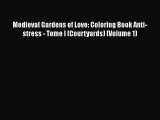 [PDF] Medieval Gardens of Love: Coloring Book Anti-stress - Tome I (Courtyards) (Volume 1)