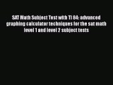 PDF SAT Math Subject Test with TI 84: advanced graphing calculator techniques for the sat math