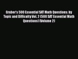 Download Gruber's 500 Essential SAT Math Questions: by Topic and Difficulty Vol. 2 (500 SAT