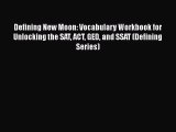 PDF Defining New Moon: Vocabulary Workbook for Unlocking the SAT ACT GED and SSAT (Defining