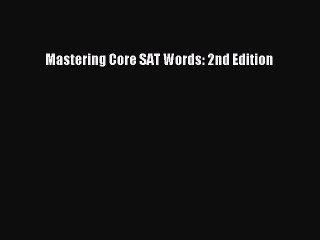 Download Mastering Core SAT Words: 2nd Edition Free Books