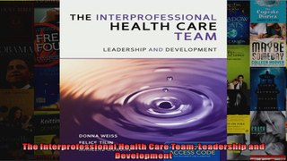 The Interprofessional Health Care Team Leadership and Development