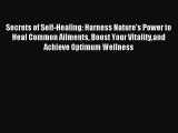 Read Secrets of Self-Healing: Harness Nature's Power to Heal Common Ailments Boost Your Vitalityand