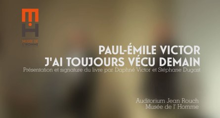 Paul-Emile Victor, j’ai toujours vécu demain