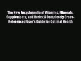 Read The New Encyclopedia of Vitamins Minerals Supplements and Herbs: A Completely Cross-Referenced