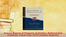 Download  Annual Report of Program Activities National Eye Institute Fiscal Year 1974 Classic Ebook Free