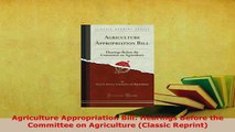 Read  Agriculture Appropriation Bill Hearings Before the Committee on Agriculture Classic Ebook Free