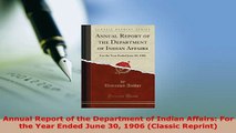 Read  Annual Report of the Department of Indian Affairs For the Year Ended June 30 1906 Ebook Free