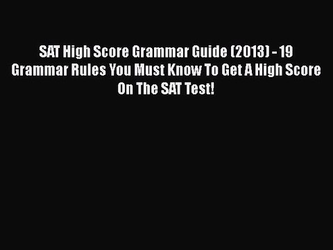 Download SAT High Score Grammar Guide (2013) - 19 Grammar Rules You Must Know To Get A High