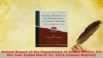 Download  Annual Report of the Department of Indian Affairs For the Year Ended March 31 1913 PDF Free