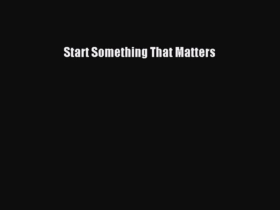 [PDF] Start Something That Matters [Read] Full Ebook