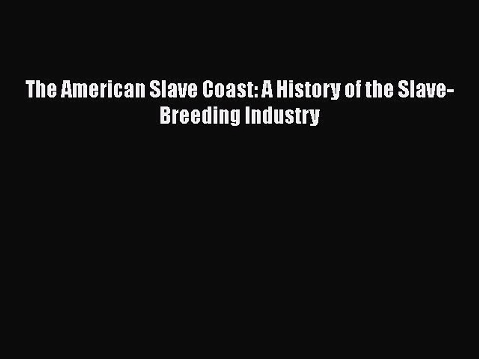 [PDF] The American Slave Coast: A History of the Slave-Breeding Industry [Read] Online