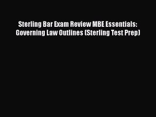 Download Sterling Bar Exam Review MBE Essentials: Governing Law Outlines (Sterling Test Prep)