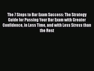 PDF The 7 Steps to Bar Exam Success: The Strategy Guide for Passing Your Bar Exam with Greater