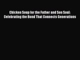 Read Chicken Soup for the Father and Son Soul: Celebrating the Bond That Connects Generations