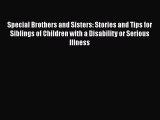 Read Special Brothers and Sisters: Stories and Tips for Siblings of Children with a Disability
