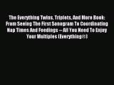 Read The Everything Twins Triplets And More Book: From Seeing The First Sonogram To Coordinating