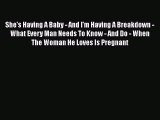Read She's Having A Baby - And I'm Having A Breakdown - What Every Man Needs To Know - And