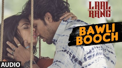 BAWLI BOOCH Full Song - LAAL RANG - Randeep Hooda, Meenakshi Dixit