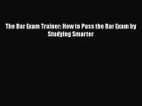 Download The Bar Exam Trainer: How to Pass the Bar Exam by Studying Smarter Free Books