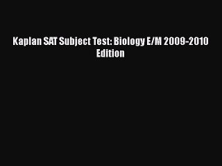 PDF Kaplan SAT Subject Test: Biology E/M 2009-2010 Edition  EBook