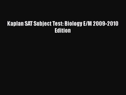 PDF Kaplan SAT Subject Test: Biology E/M 2009-2010 Edition EBook