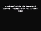 [PDF] Jesus in the Spotlight: John Chapters 1-10 (Discover 4 Yourself Inductive Bible Studies