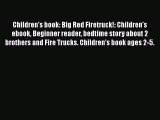 Read Children's book: Big Red Firetruck!: Children's ebook Beginner reader bedtime story about