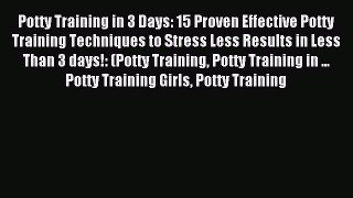 Read Potty Training in 3 Days: 15 Proven Effective Potty Training Techniques to Stress Less