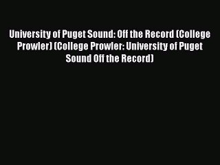 PDF University of Puget Sound: Off the Record (College Prowler) (College Prowler: University