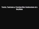 Download Trucks Tantrums & Trusting Him: Confessions of a Boy Mom PDF Free