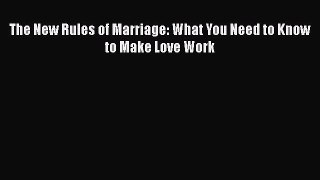 Read The New Rules of Marriage: What You Need to Know to Make Love Work Ebook Free