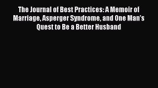 Download The Journal of Best Practices: A Memoir of Marriage Asperger Syndrome and One Man's