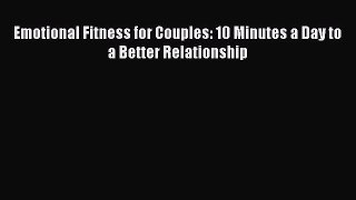 Read Emotional Fitness for Couples: 10 Minutes a Day to a Better Relationship Ebook Free