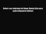 Download Bebes con sindrome de Down: Nueva Guia para padres(Spanish Edition) Ebook Free