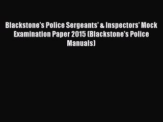 Download Blackstone's Police Sergeants' & Inspectors' Mock Examination Paper 2015 (Blackstone's