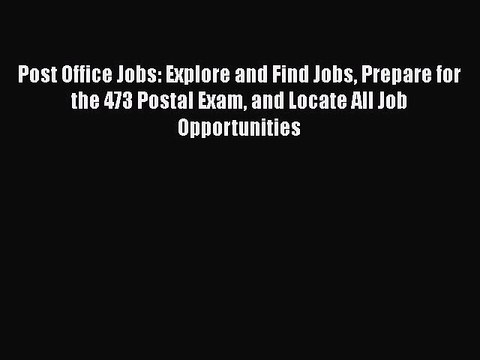 PDF Post Office Jobs: Explore and Find Jobs Prepare for the 473 Postal Exam and Locate All