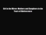 Read Girl in the Mirror: Mothers and Daughters in the Years of Adolescence Ebook Free