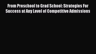 PDF From Preschool to Grad School: Strategies For Success at Any Level of Competitive Admissions