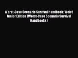 Read Worst-Case Scenario Survival Handbook: Weird Junior Edition (Worst-Case Scenario Survival