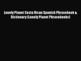 PDF Lonely Planet Costa Rican Spanish Phrasebook & Dictionary (Lonely Planet Phrasebooks) Free