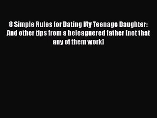 Download 8 Simple Rules for Dating My Teenage Daughter: And other tips from a beleaguered father