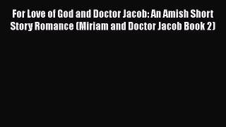 [PDF] For Love of God and Doctor Jacob: An Amish Short Story Romance (Miriam and Doctor Jacob