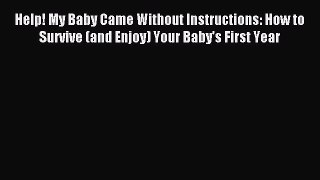 Read Help! My Baby Came Without Instructions: How to Survive (and Enjoy) Your Baby's First