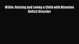 Read Willie: Raising and Loving a Child with Attention Deficit Disorder Ebook Online