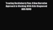 Read Treating Huckleberry Finn: A New Narrative Approach to Working With Kids Diagnosed ADD/ADHD