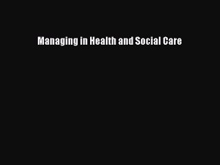 Download Managing in Health and Social Care Free Books