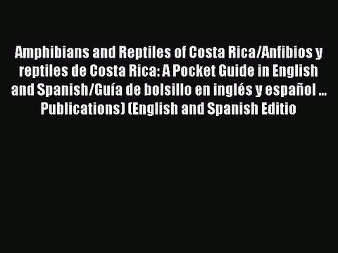 Download Amphibians and Reptiles of Costa Rica/Anfibios y reptiles de Costa Rica: A Pocket