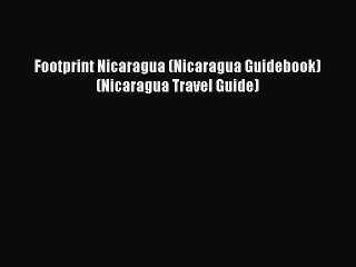 PDF Footprint Nicaragua (Nicaragua Guidebook) (Nicaragua Travel Guide) Free Books