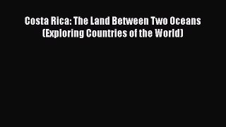 Download Costa Rica: The Land Between Two Oceans (Exploring Countries of the World)  EBook
